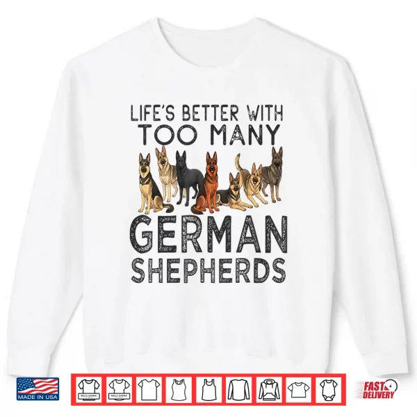 Sweatshirt Lifes Better With Too Many German Shepherds Professional Identity Shirt