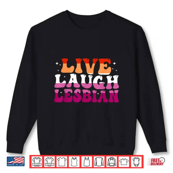 Sweatshirt Live Laugh Lesbian Rainbow LGBTQ Gay Lesbian Pride month Shirt