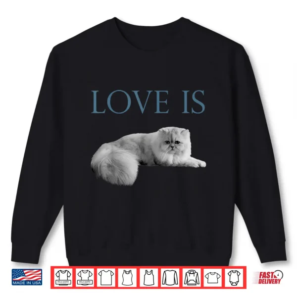 Sweatshirt Love Is Persian Cat Shirt