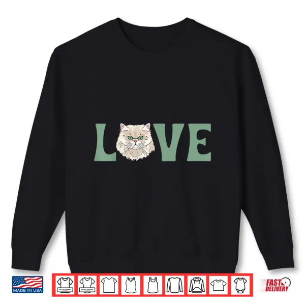 Sweatshirt Love Persian Cat Owner Persian Cat Mom Persian Cat Dad Shirt