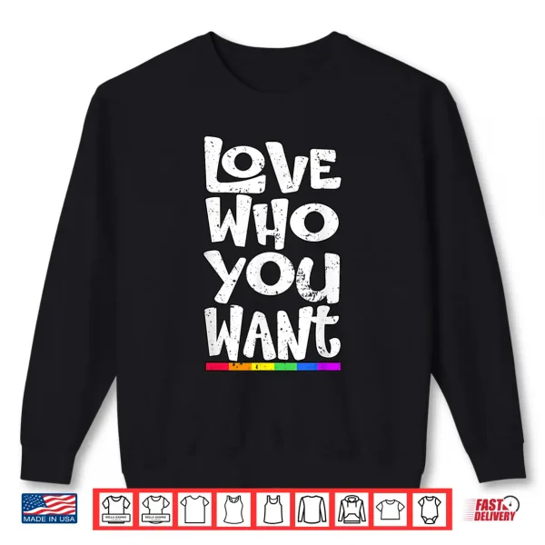 Sweatshirt Love Who You Want LGBT Pride Month Shirt
