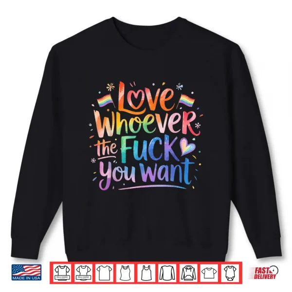 Sweatshirt Love Whoever The Fuck You Want Pride Month LGBTQ Shirt