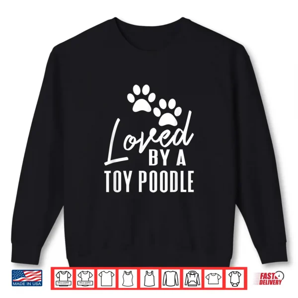 Sweatshirt Loved By A Toy Poodle Gift for Dog Mom or Dad Shirt