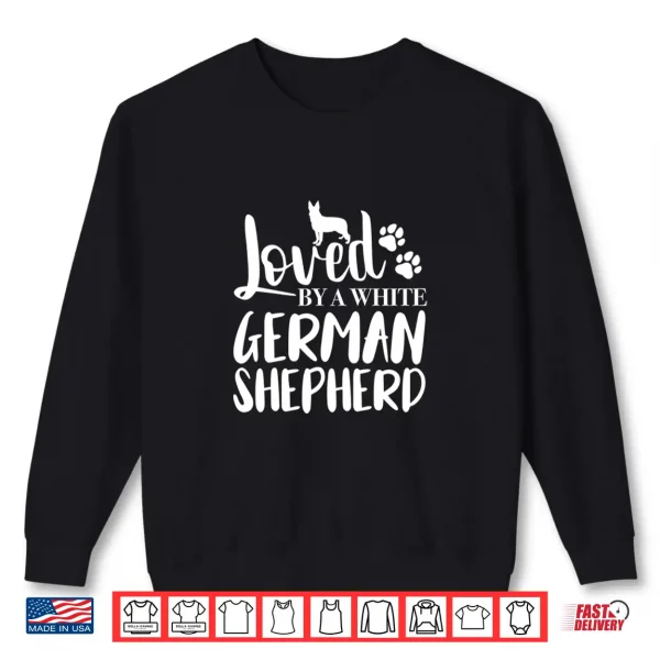 Sweatshirt Loved by a White German Shepherd Shirt