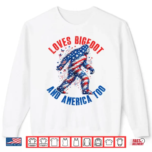 Sweatshirt Loves Bigfoot and America Too Patriotic Bigfoot 4th of July Shirt