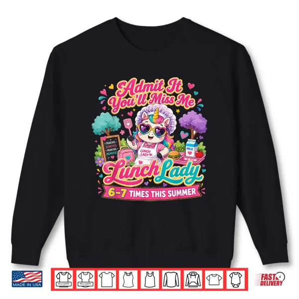 Sweatshirt Lunch Lady Admit It Youll Miss Me 6 7 Times This Summer Shirt