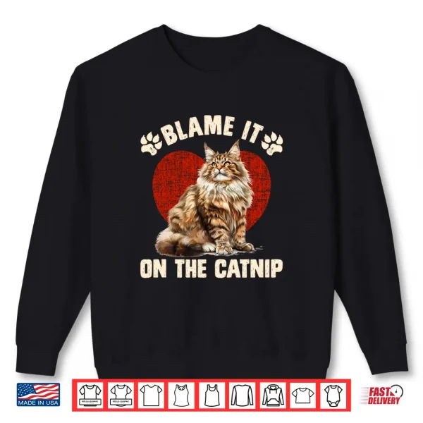 Sweatshirt Maine Coon BLAME IT ON THE CATNIP Funny Maine Coon Shirt