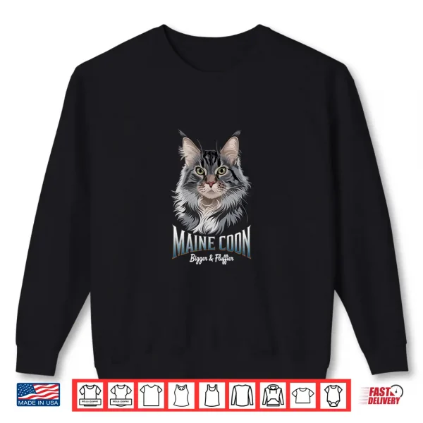 Sweatshirt Maine Coon Bigger Fluffier Majestic Mainecoon Enthusiasts Shirt