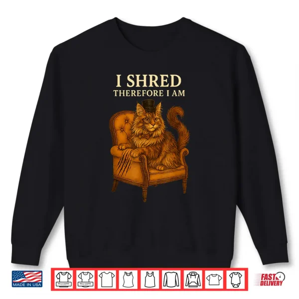 Sweatshirt Maine Coon Cat Humor I Shred Therefore I Am Funny Quote Shirt