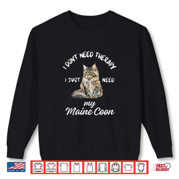 Sweatshirt Maine Coon Cat Lover Design I Just Need My Maine Coon Shirt
