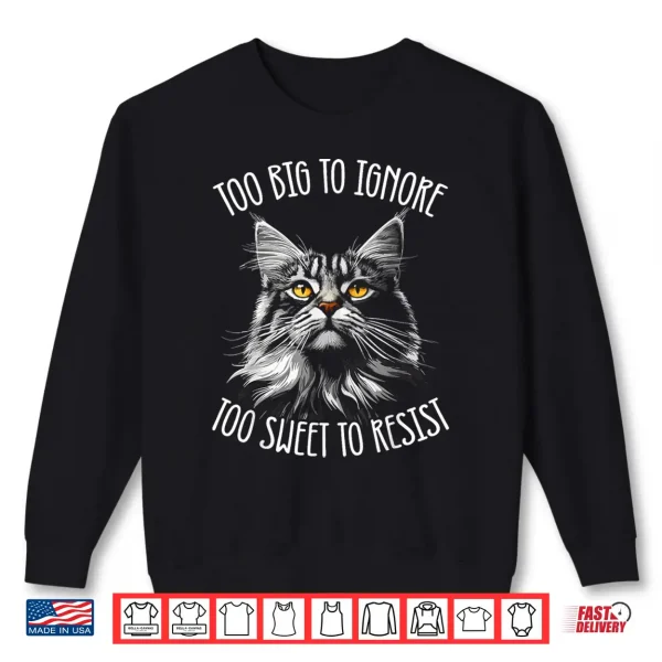 Sweatshirt Maine Coon Cat Too Big To Ignore Shirt
