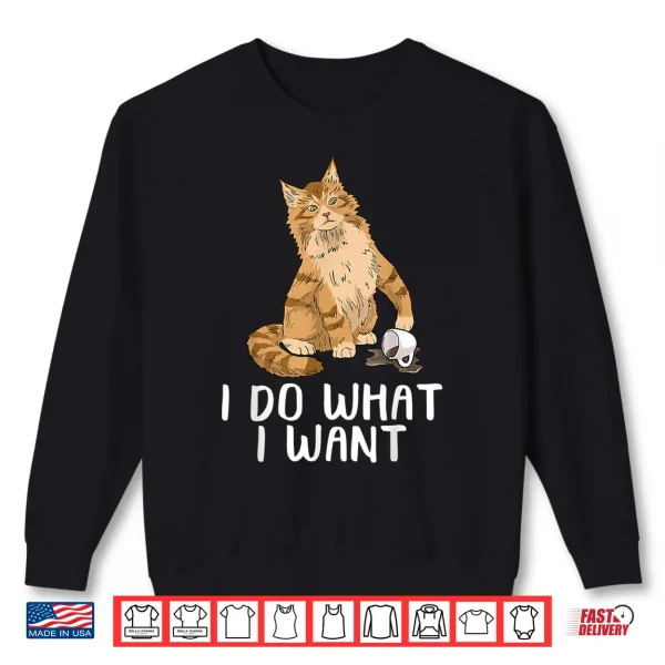 Sweatshirt Maine Coon Cat Tshirt I Do What I Want Cat Shirt Funny Cat Shirt