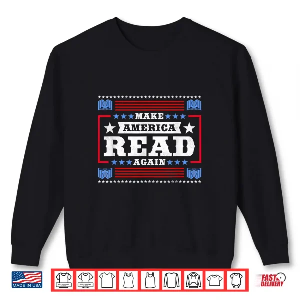 Sweatshirt Make America Read Again Bookworm Shirt