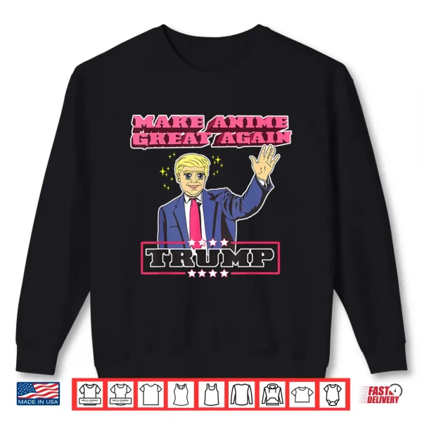 Sweatshirt Make Anime Great Again Funny Anime Trump Shirt