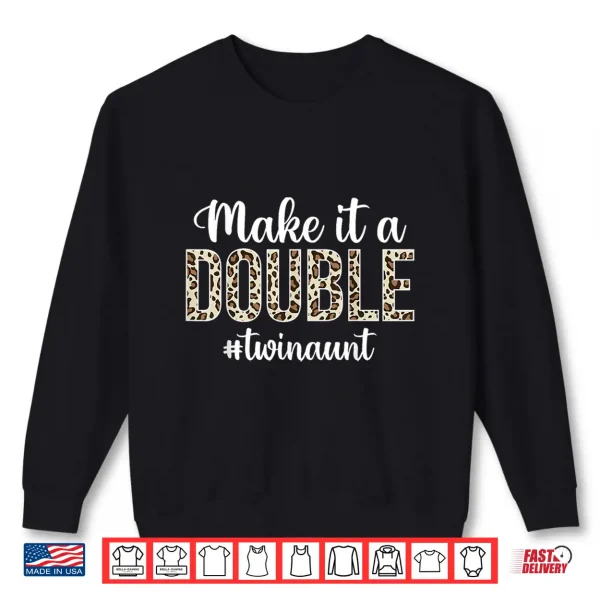 Sweatshirt Make It A Double Twin Aunt Of Twins Twin Auntie Shirt