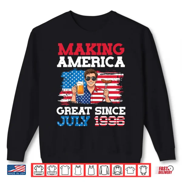 Making America Great Since July 1996 Birthday 30 Years Old Shirt 2 Sweatshirt Making America Great Since July 1996 Birthday 30 Years Old Shirt