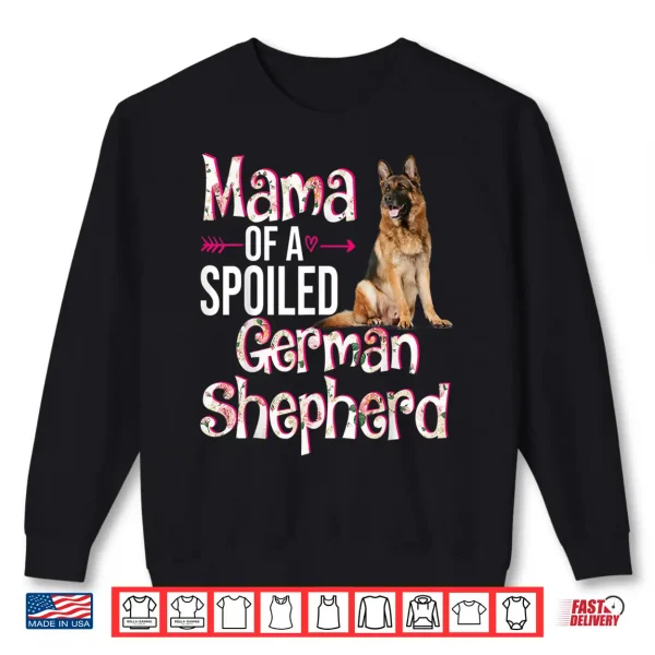Sweatshirt Mama Of A Spoiled German Shepherd Mothers Day Floral Dog Shirt
