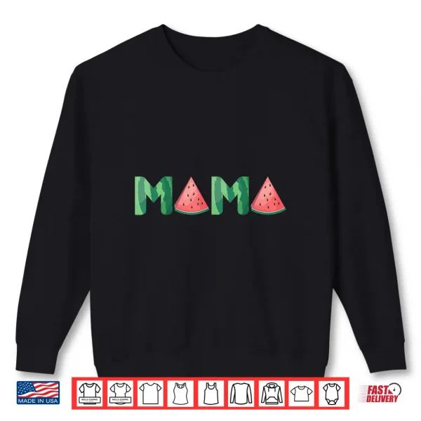 Mama Watermelon Funny Summer Fruit Gift Great Mother'S Day Shirt 2 Sweatshirt Mama Watermelon Funny Summer Fruit Gift Great Mothers Day Shirt