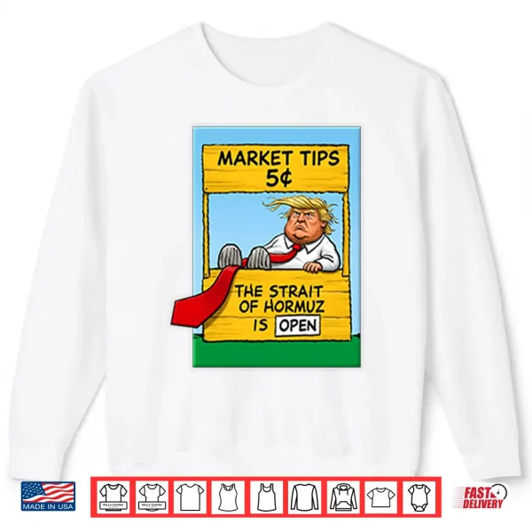 Sweatshirt Market Tips 5c The Strait Of Hormuz Is Open Trump Parody Shirt
