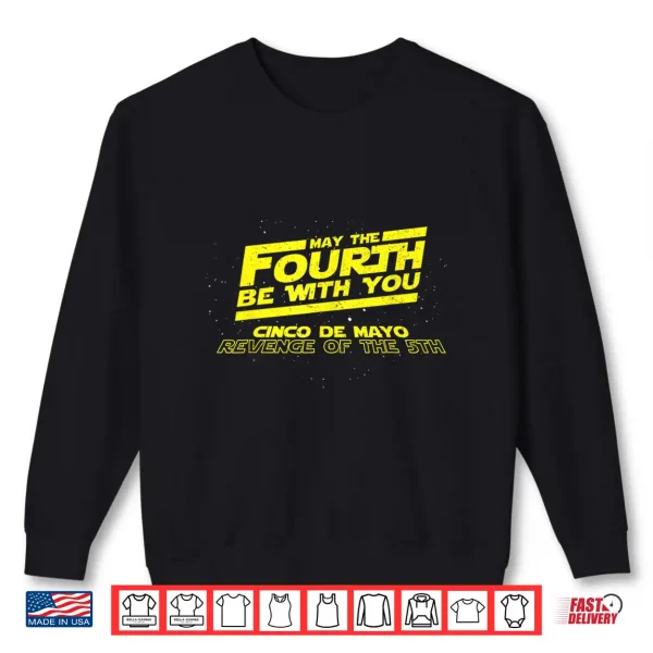 Sweatshirt May The Fourth Be With You Cinco De Mayo Revenge Of Fifth Shirt