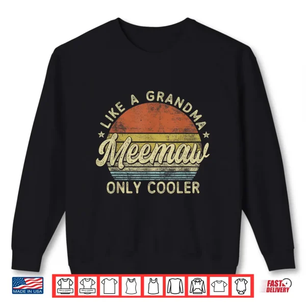 Sweatshirt Meemaw Like A Grandma Only Cooler Mothers Day Meemaw Shirt