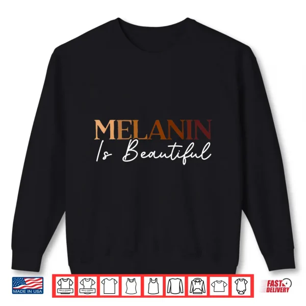 Sweatshirt Melanin Is Beautiful Black History Month Black Pride Shirt