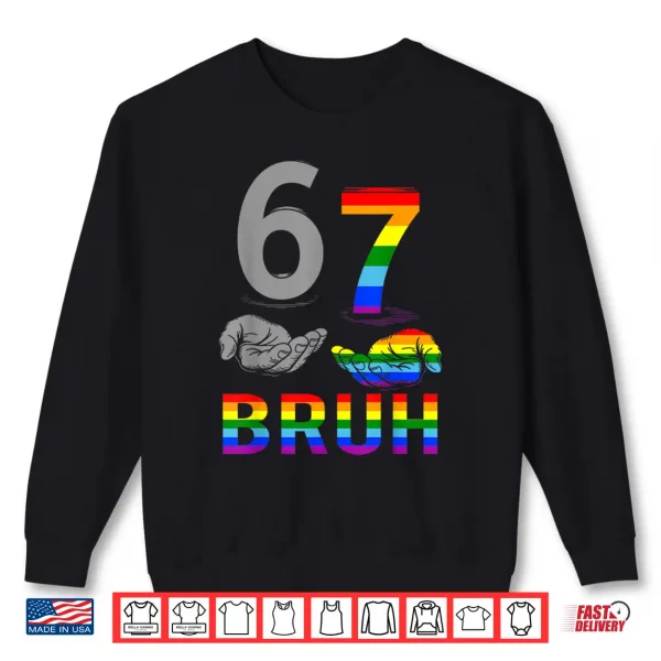 Sweatshirt Meme 67 Bruh LGBT Flag Gay Pride Month LGBTQ Six Seven 6 7 Shirt