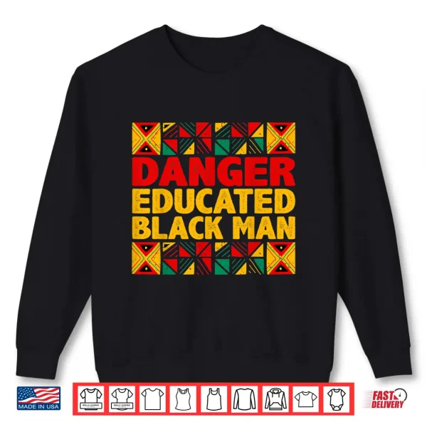 Sweatshirt Mens Danger Educated Black Man Black History Month Black Pride Shirt