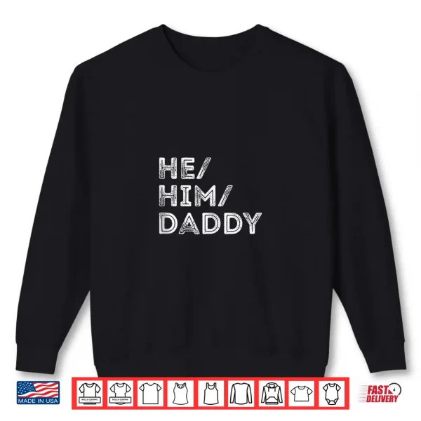 Sweatshirt Mens He Him Daddy Gender Pronouns LGBTQ Pride Shirt