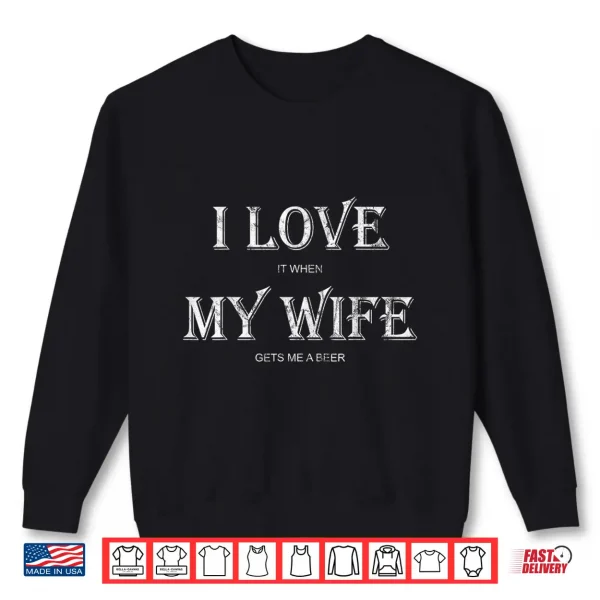 Sweatshirt Mens I Love My Wife Shirt Funny Craft Beer Drinking Shirt Gift