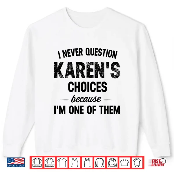 Sweatshirt Mens I Never Question My Karens Choices Because Im One of Them Performance Shirt