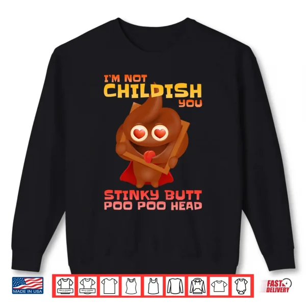 Sweatshirt Mens Im Not Childish You Stinky Butt Poo Head Stinky Poo Performance Shirt