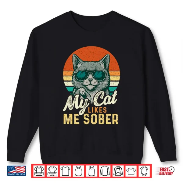 Sweatshirt Mens My Cat Likes Me Sober Cat Lover Sobriety AA NA Recovery Performance Shirt