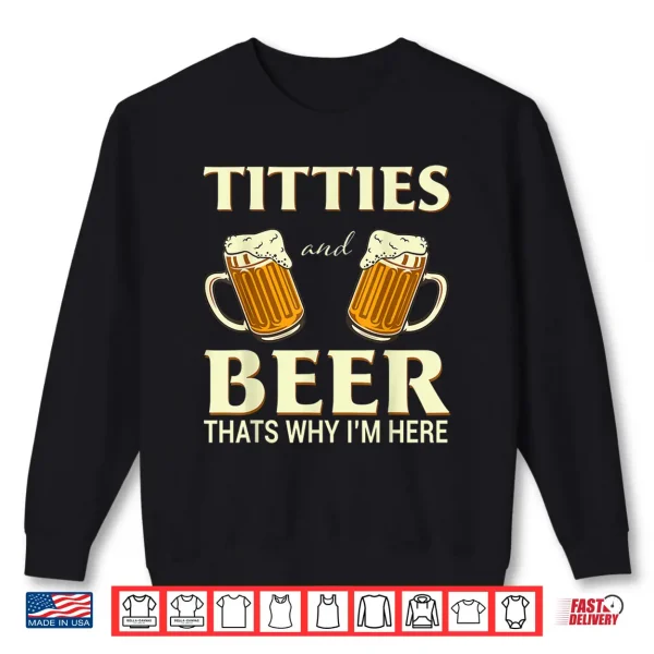 Sweatshirt Mens Titties And Beer Thats Why Im Here Funny Beer Lover Gift Shirt
