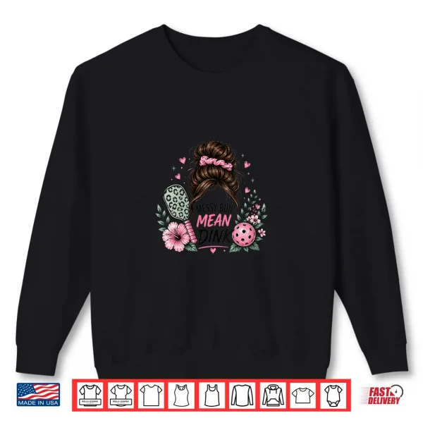 Sweatshirt Messy Bun Mean Dink Pickleball Design Players Shirt