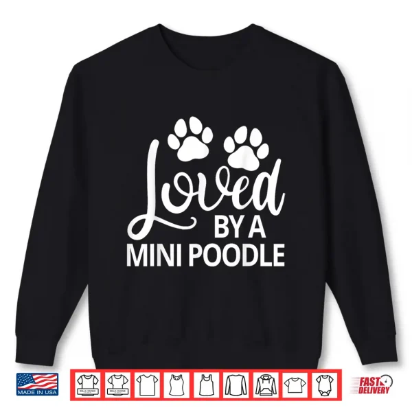 Sweatshirt Mini Poodle Loved By A Mini Poodle Shirt