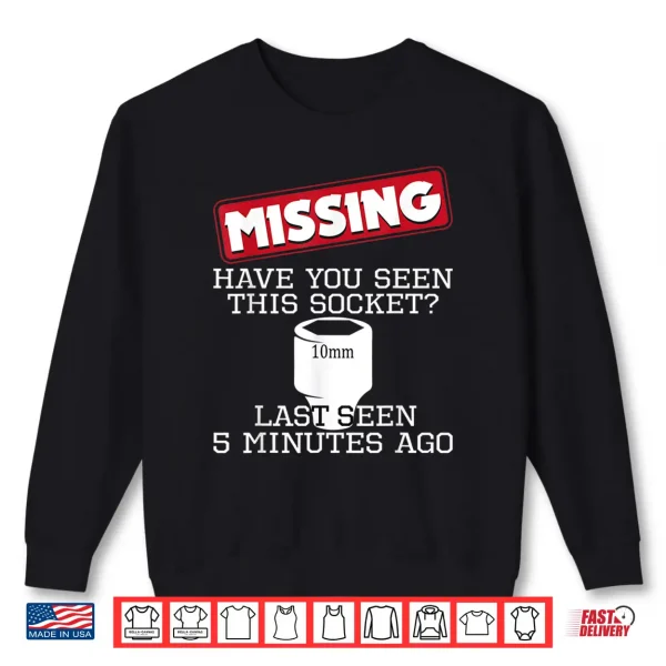 Sweatshirt Missing Have You Seen This Socket Funny Race Car Enthusiast Shirt