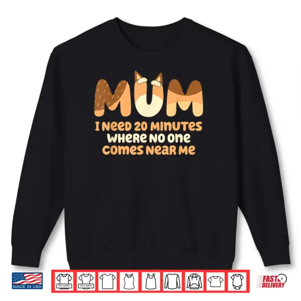 Mom I Need 20 Minutes Mother'S Day Shirt 2 Sweatshirt Mom I Need 20 Minutes Mothers Day Shirt