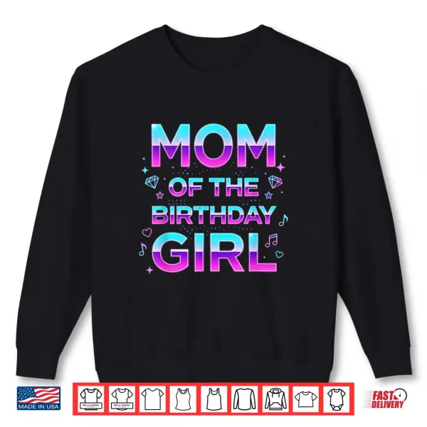 Sweatshirt Mom of The Birthday Girl Birthday Party Music Lovers Shirt