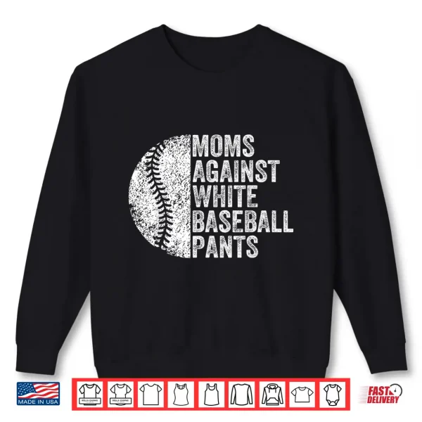 Sweatshirt Moms Against White Baseball Pants Funny Baseball Mom Shirt