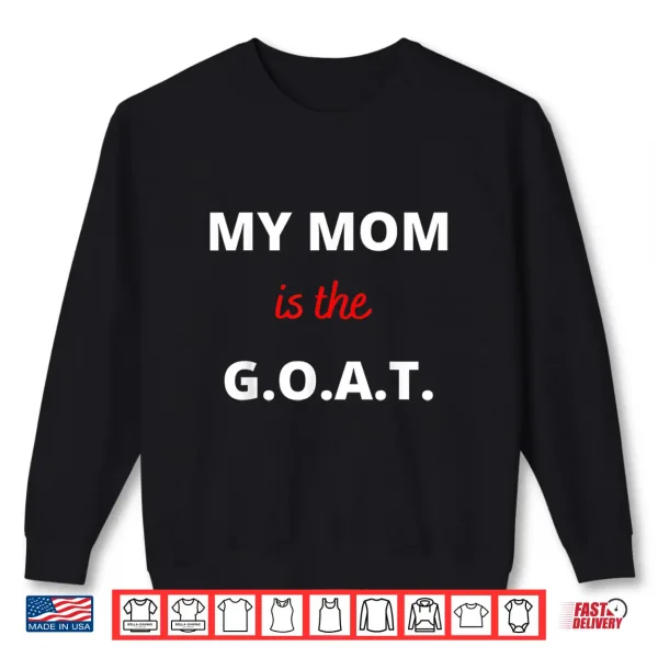 Sweatshirt Mothers Day Best Mom Ever My Mom is the G.O.A.T Shirt