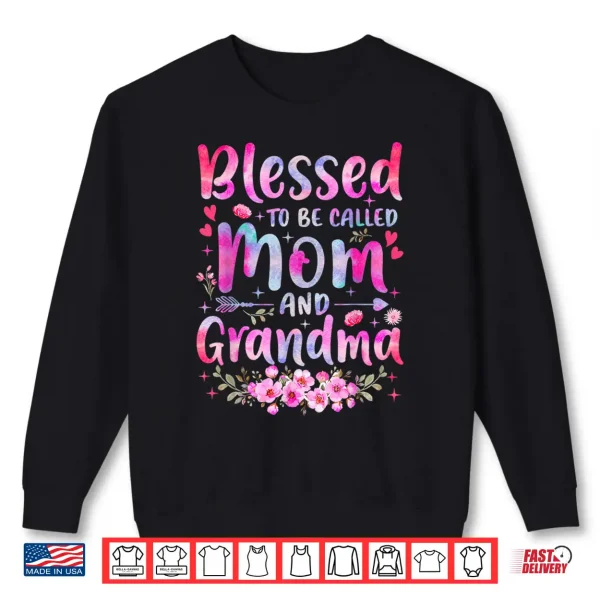 Sweatshirt Mothers Day Blessed To Be Called Mom And Grandma Flowers Shirt