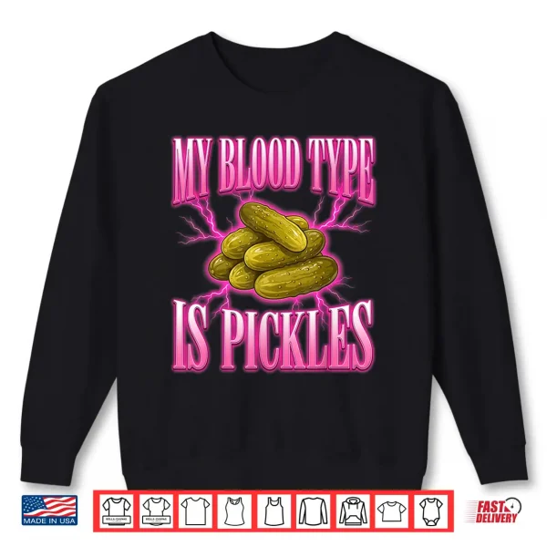 Sweatshirt My Blood Type Is Pickles Food Lover Humor Design Shirt