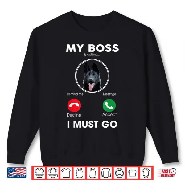 Sweatshirt My Boss Is Calling Black German Shepherd Dog Shirt