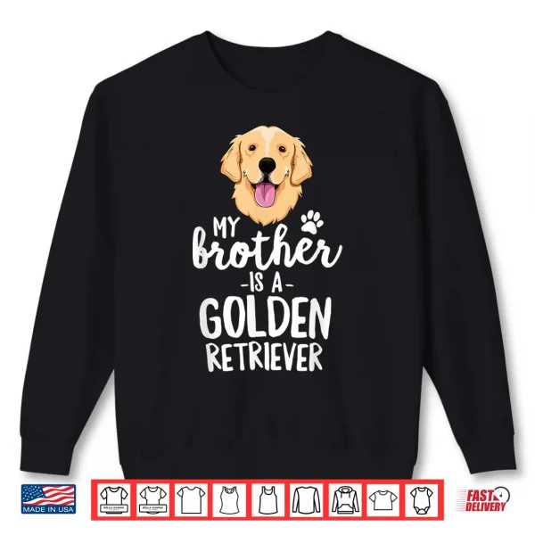 Sweatshirt My Brother Is A Golden Retriever Shirt Kid Dog Family Pet Shirt