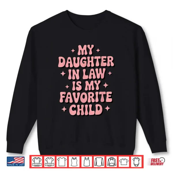 Sweatshirt My Daughter in Law is My Favorite Child Mothers Day Shirt