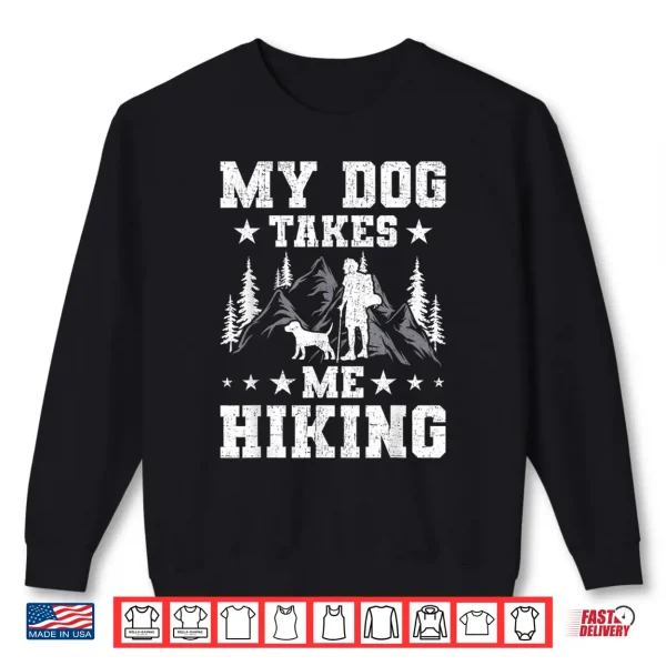 Sweatshirt My Dog Takes Me Hiking Backpacking Camping Shirt