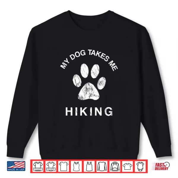 Sweatshirt My Dog Takes Me Hiking Funny Paw Print Backpacking Hike Shirt