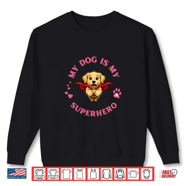 Sweatshirt My Dog is My Superhero Golden Retriever Dog Lover for Women Shirt