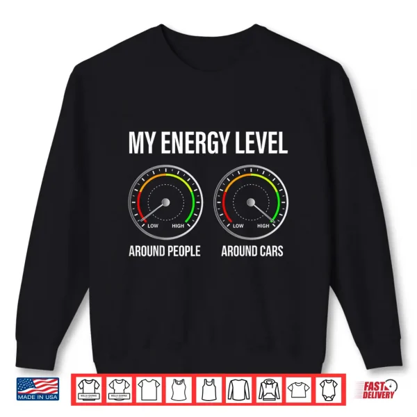 Sweatshirt My Energy Level Funny Car Guy Car Enthusiast Shirt